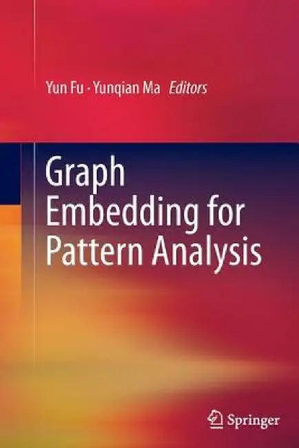 Graph Embedding for Pattern Analysis by Yun Fu