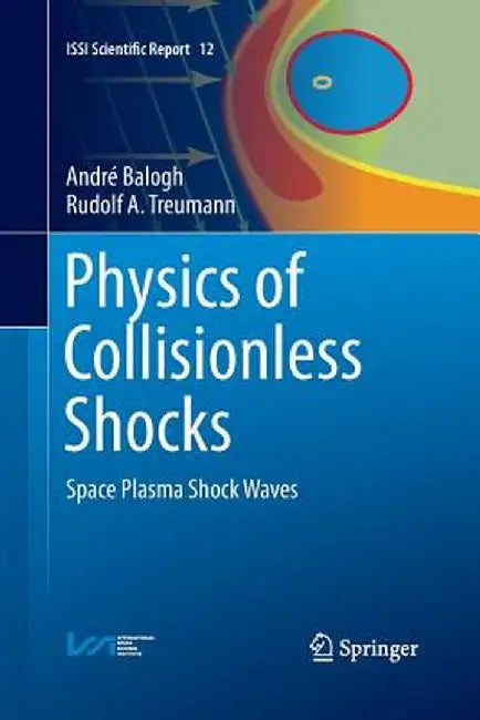 Physics of Collisionless Shocks: Space Plasma Shock Waves by André Balogh