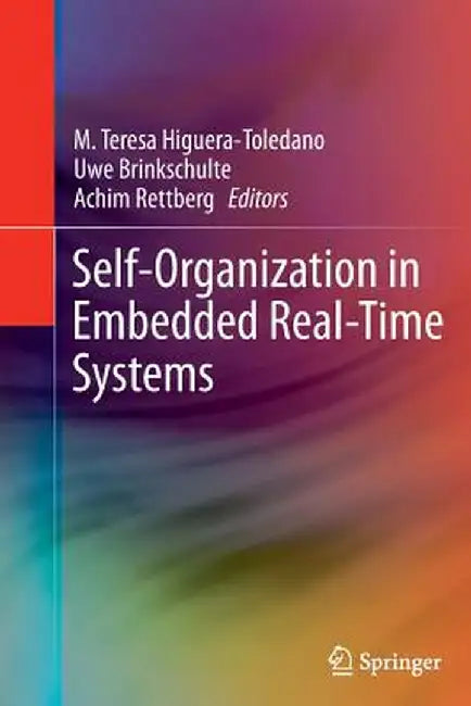 Self-Organization in Embedded Real-Time Systems by M. Teresa Higuera-Toledano