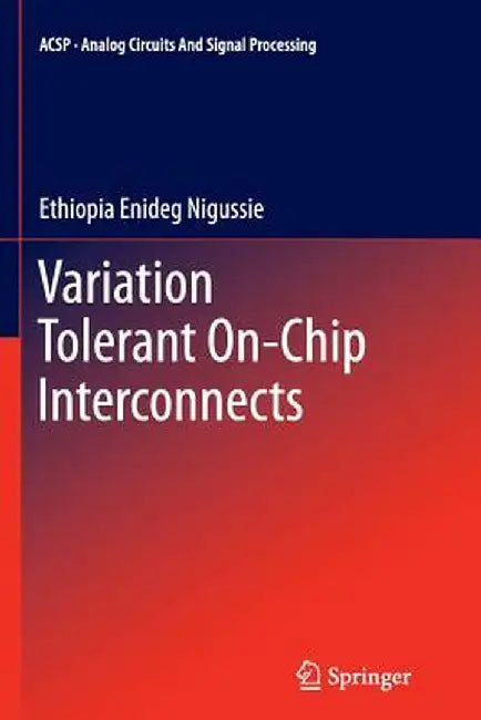 Variation Tolerant On-Chip Interconnects by Ethiopia Enideg Nigussie