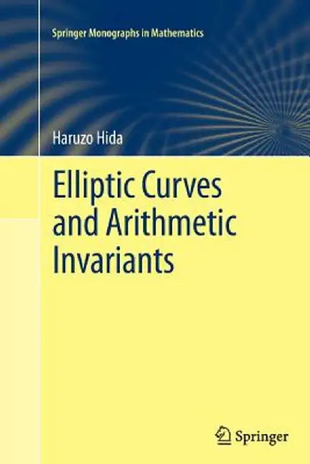 Elliptic Curves and Arithmetic Invariants by Haruzo Hida