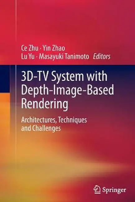 3d-TV System with Depth-Image-Based Rendering: Architectures, Techniques and Challenges by Ce Zhu