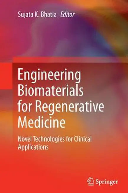 Engineering Biomaterials for Regenerative Medicine: Novel Technologies for Clinical Applications by Sujata K. Bhatia