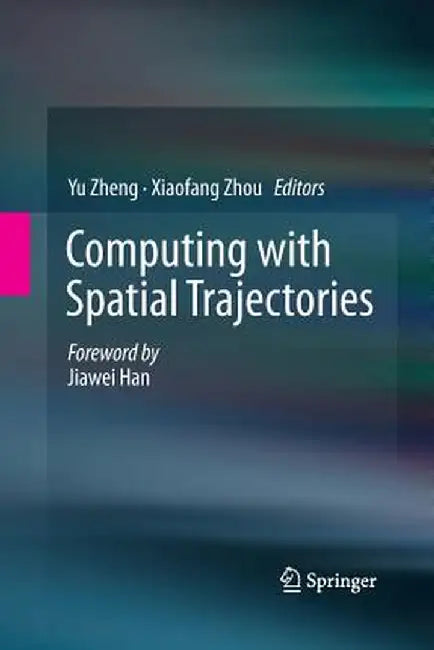 Computing with Spatial Trajectories by Yu Zheng