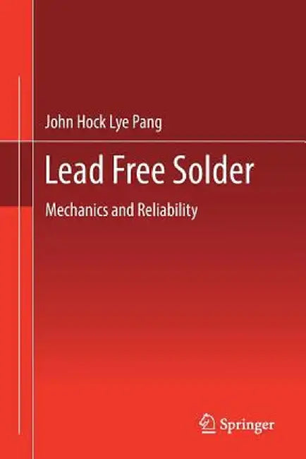 Lead Free Solder: Mechanics and Reliability by John Hock Lye Pang