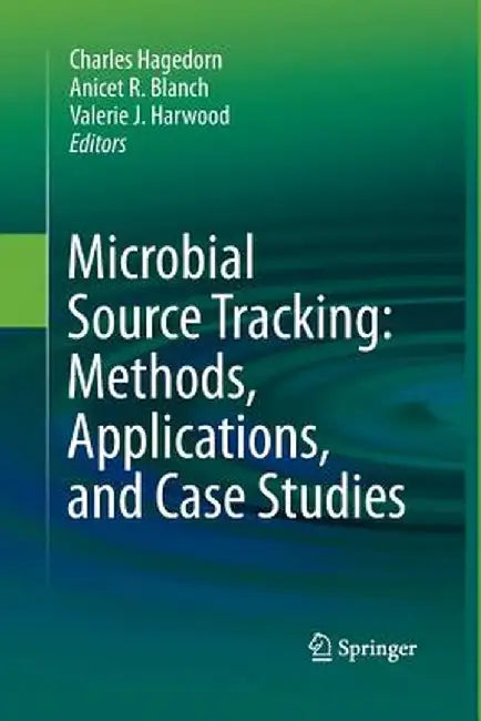 Microbial Source Tracking: Methods, Applications, and Case Studies by Charles Hagedorn