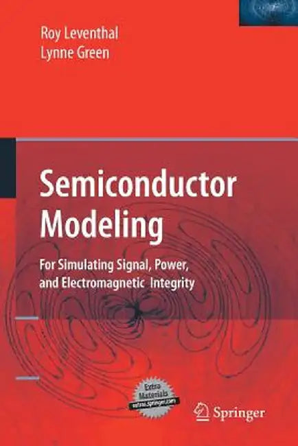 Semiconductor Modeling:: For Simulating Signal, Power, and Electromagnetic Integrity by Roy Leventhal