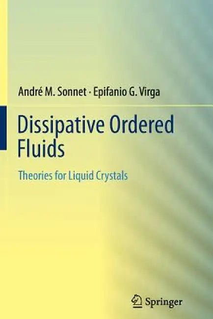 Dissipative Ordered Fluids: Theories for Liquid Crystals by André M. Sonnet