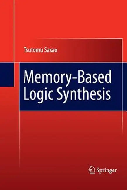 Memory-Based Logic Synthesis by Tsutomu Sasao