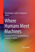 Where Humans Meet Machines: Innovative Solutions for Knotty Natural-Language Problems by Amy Neustein