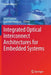 Integrated Optical Interconnect Architectures for Embedded Systems by Ian O'Connor