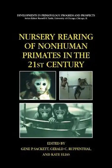 Nursery Rearing of Nonhuman Primates in the 21st Century by Gene P. Sackett