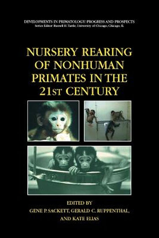 Nursery Rearing of Nonhuman Primates in the 21st Century by Gene P. Sackett
