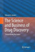 The Science and Business of Drug Discovery: Demystifying the Jargon by Edward D. Zanders
