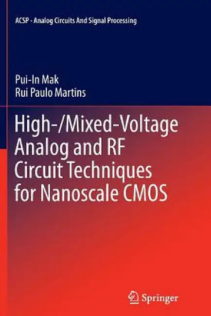 High-/Mixed-Voltage Analog and RF Circuit Techniques for Nanoscale CMOS by Pui-In Mak