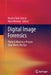 Digital Image Forensics: There Is More to a Picture Than Meets the Eye by Husrev Taha Sencar