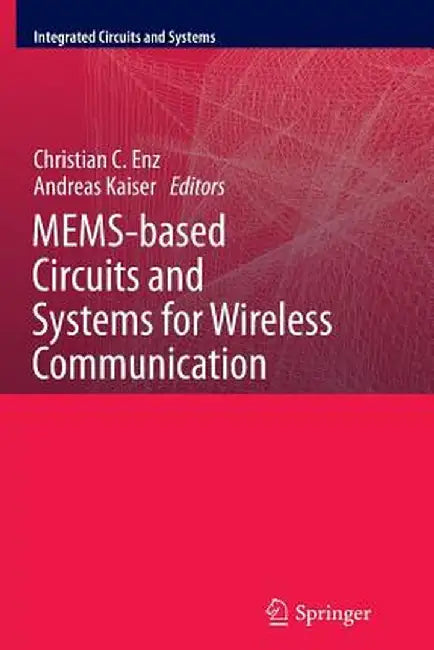 Mems-Based Circuits and Systems for Wireless Communication by Christian C. Enz