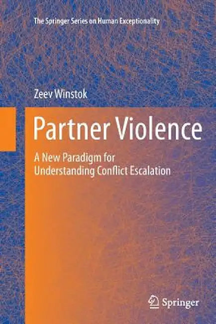 Partner Violence: A New Paradigm for Understanding Conflict Escalation by Zeev Winstok