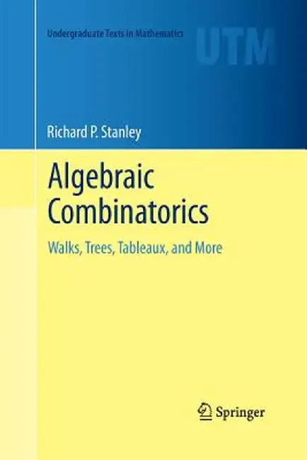 Algebraic Combinatorics: Walks, Trees, Tableaux, and More by Richard P. Stanley