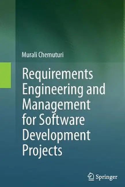 Requirements Engineering and Management for Software Development Projects by Murali Chemuturi