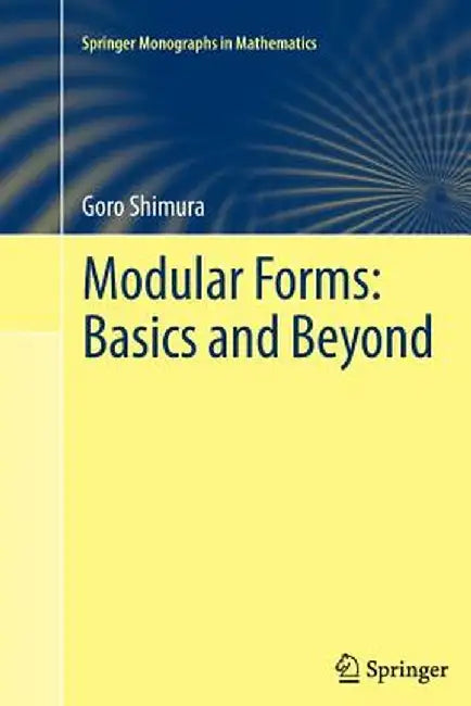 Modular Forms: Basics and Beyond by Goro Shimura