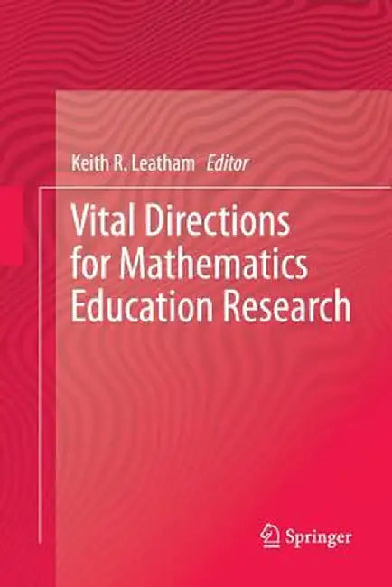 Vital Directions for Mathematics Education Research by Keith R. Leatham