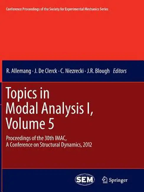Topics in Modal Analysis I, Volume 5: Proceedings of the 30th Imac, a Conference on Structural Dynamics, 2012 by R. Allemang