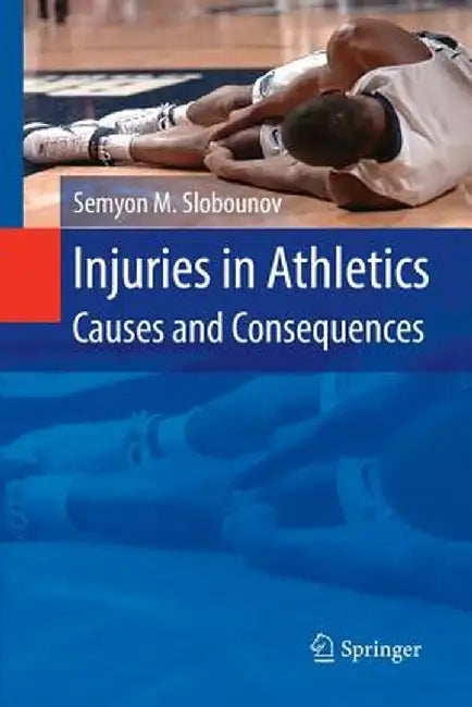 Injuries in Athletics: Causes and Consequences by Semyon M. Slobounov