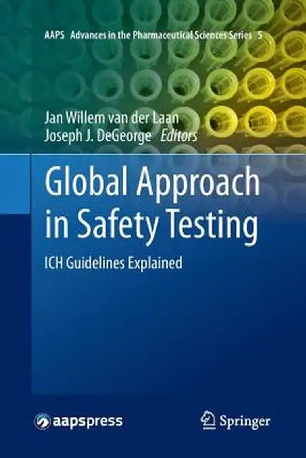 Global Approach in Safety Testing: Ich Guidelines Explained by Jan Willem Van Der Laan