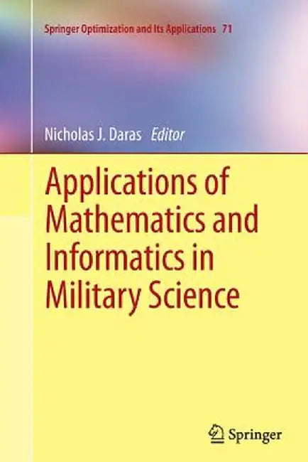 Applications of Mathematics and Informatics in Military Science by Nicholas Daras