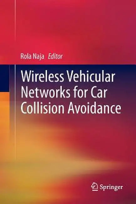 Wireless Vehicular Networks for Car Collision Avoidance by Rola Naja