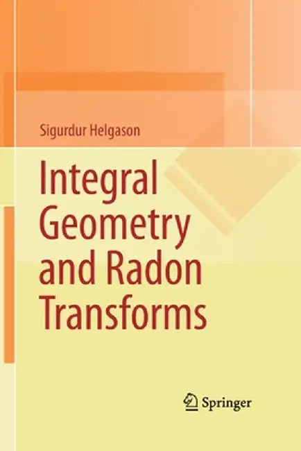 Integral Geometry and Radon Transforms by Sigurdur Helgason