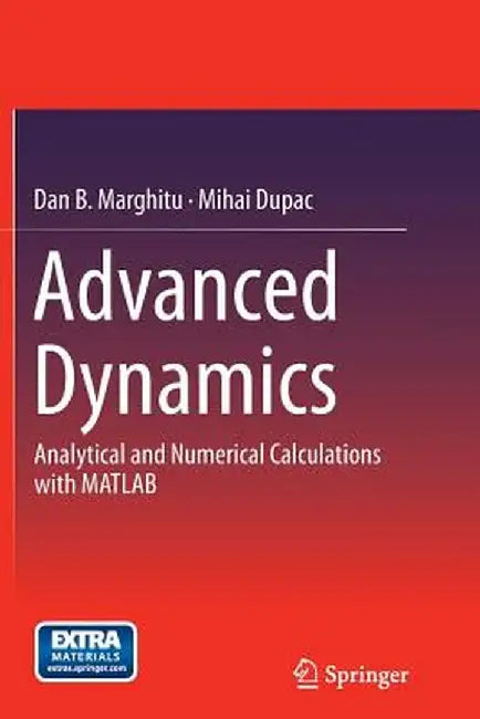 Advanced Dynamics: Analytical and Numerical Calculations with MATLAB by Dan B. Marghitu