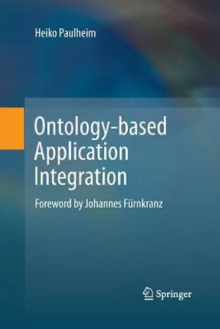 Ontology-Based Application Integration by Heiko Paulheim