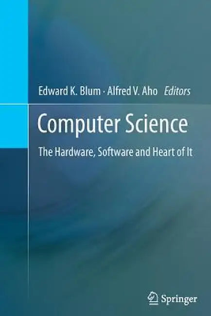 Computer Science: The Hardware, Software and Heart of It by Edward K. Blum
