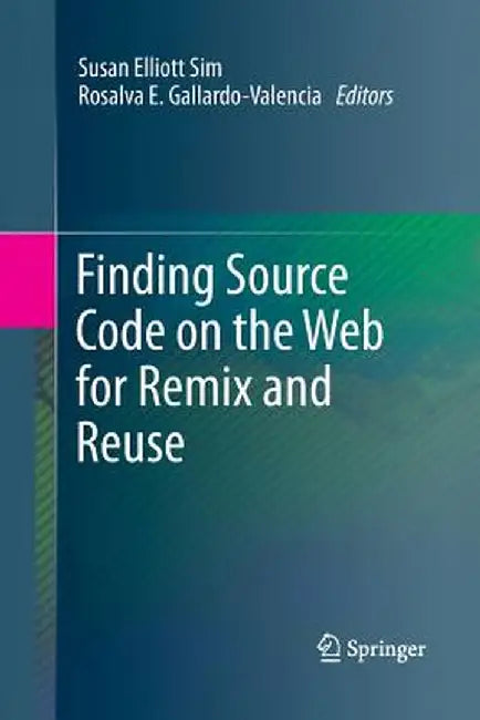 Finding Source Code on the Web for Remix and Reuse by Susan Elliott Sim