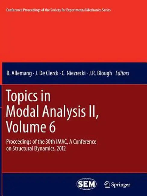 Topics in Modal Analysis II, Volume 6: Proceedings of the 30th Imac, a Conference on Structural Dynamics, 2012 by R. Allemang