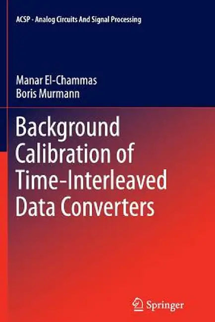 Background Calibration of Time-Interleaved Data Converters by Manar El-Chammas