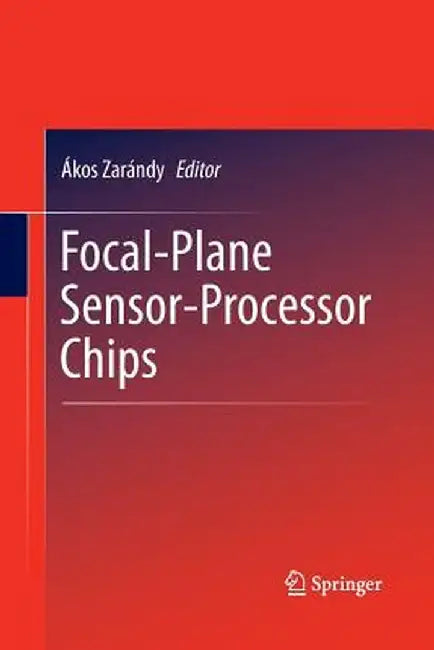 Focal-Plane Sensor-Processor Chips by Ákos Zarándy