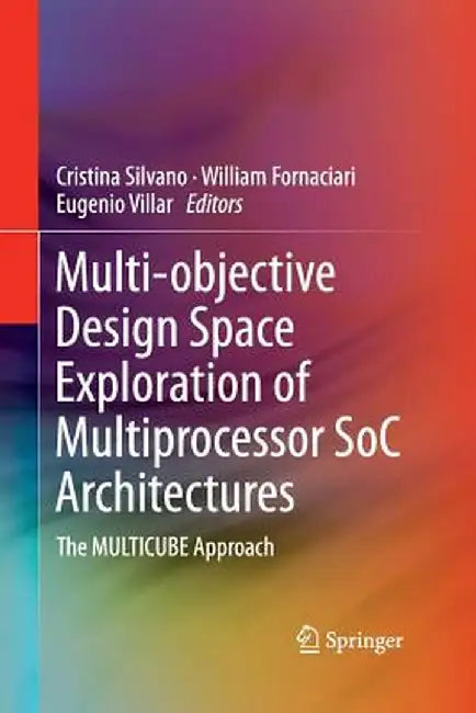 Multi-Objective Design Space Exploration of Multiprocessor Soc Architectures: The Multicube Approach by Cristina Silvano