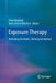 Exposure Therapy: Rethinking the Model - Refining the Method by Peter Neudeck
