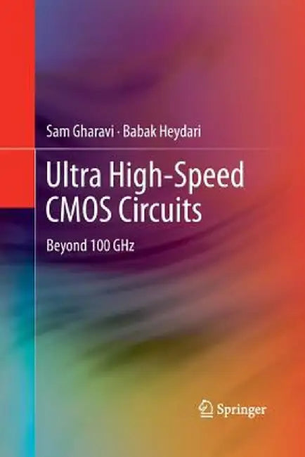 Ultra High-Speed CMOS Circuits: Beyond 100 Ghz by Sam Gharavi