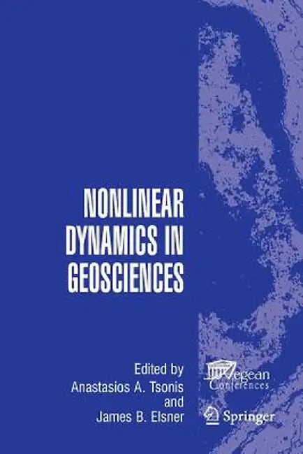 Nonlinear Dynamics in Geosciences by Anastasios A. Tsonis