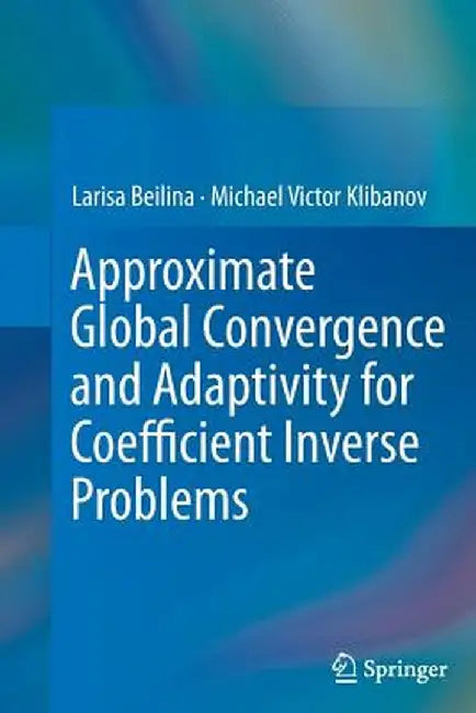 Approximate Global Convergence and Adaptivity for Coefficient Inverse Problems by Larisa Beilina