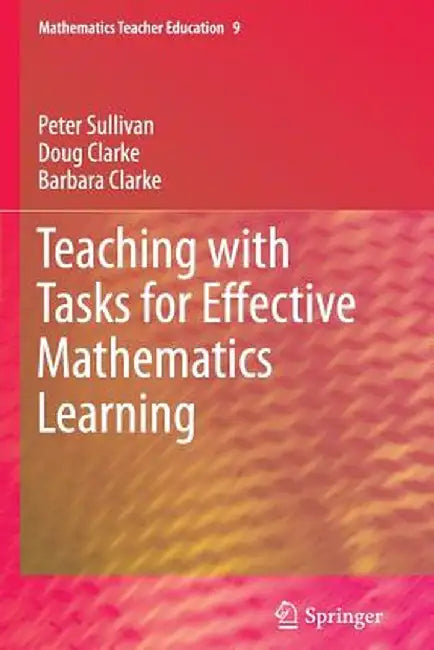 Teaching with Tasks for Effective Mathematics Learning by Peter Sullivan