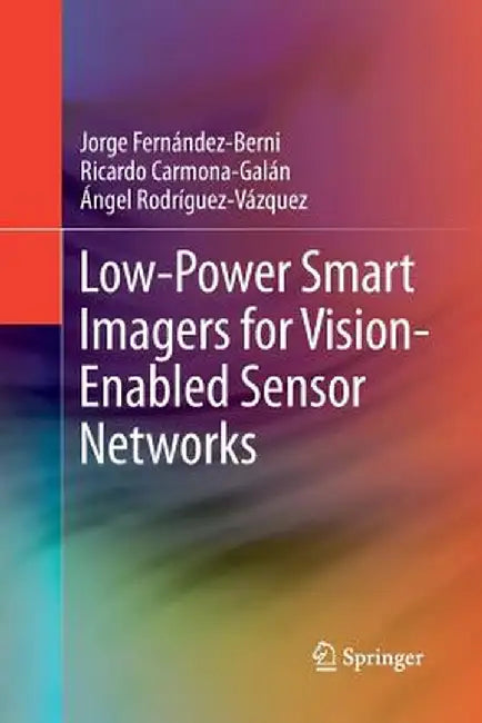 Low-Power Smart Imagers for Vision-Enabled Sensor Networks by Jorge Fernández-Berni
