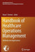 Handbook of Healthcare Operations Management: Methods and Applications by Brian T. Denton