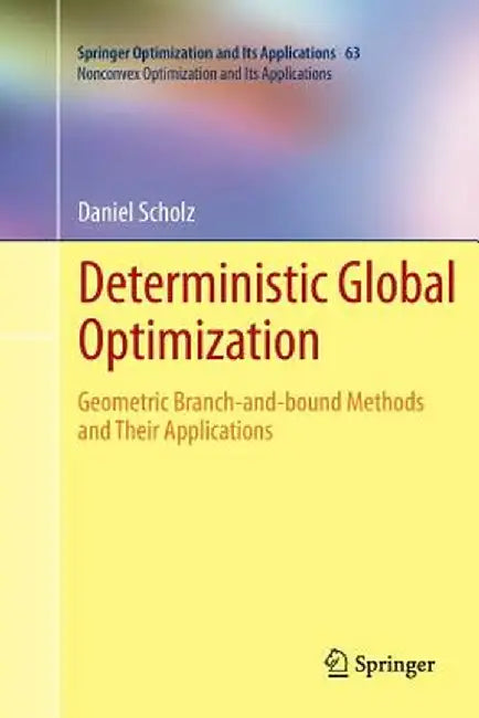 Deterministic Global Optimization: Geometric Branch-And-Bound Methods and Their Applications by Daniel Scholz