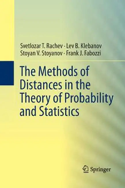 The Methods of Distances in the Theory of Probability and Statistics by Svetlozar T. Rachev