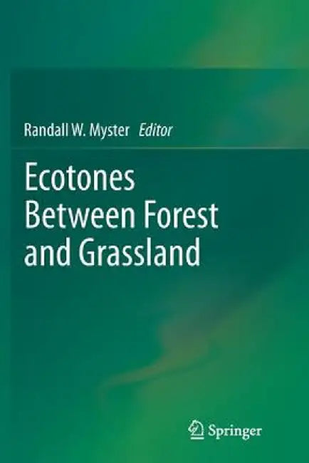 Ecotones Between Forest and Grassland by Randall W. Myster